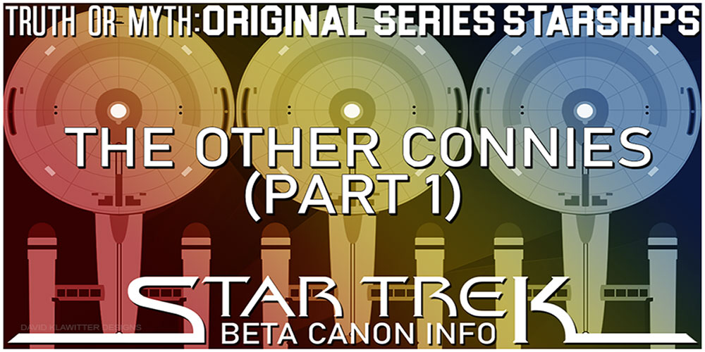 Truth OR Myth? Beta Canon Starships - The Other Connies Pt 1
