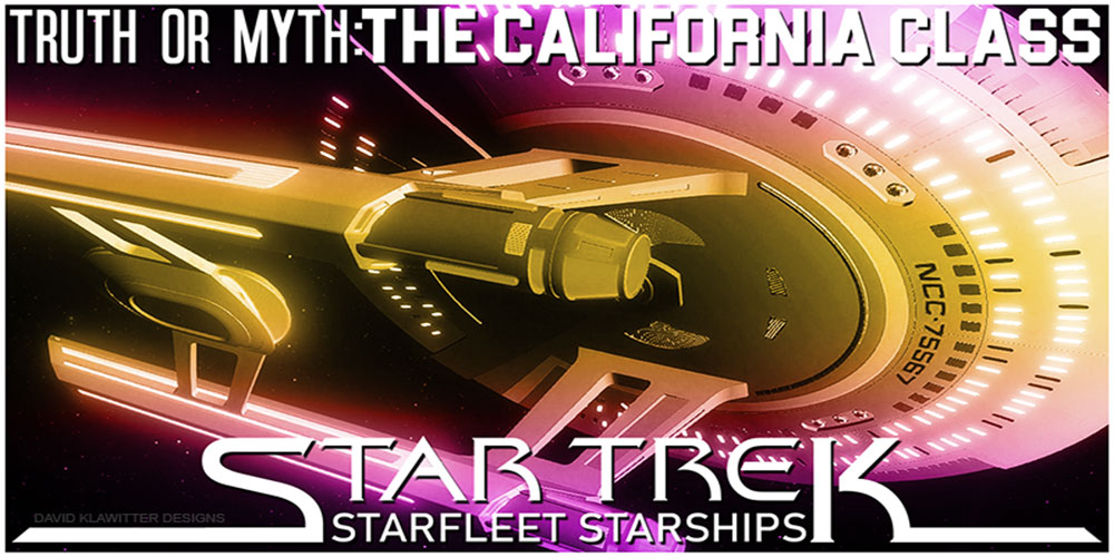 TRUTH OR MYTH- STARFLEET STARSHIPS- THE CALIFORNIA CLASS