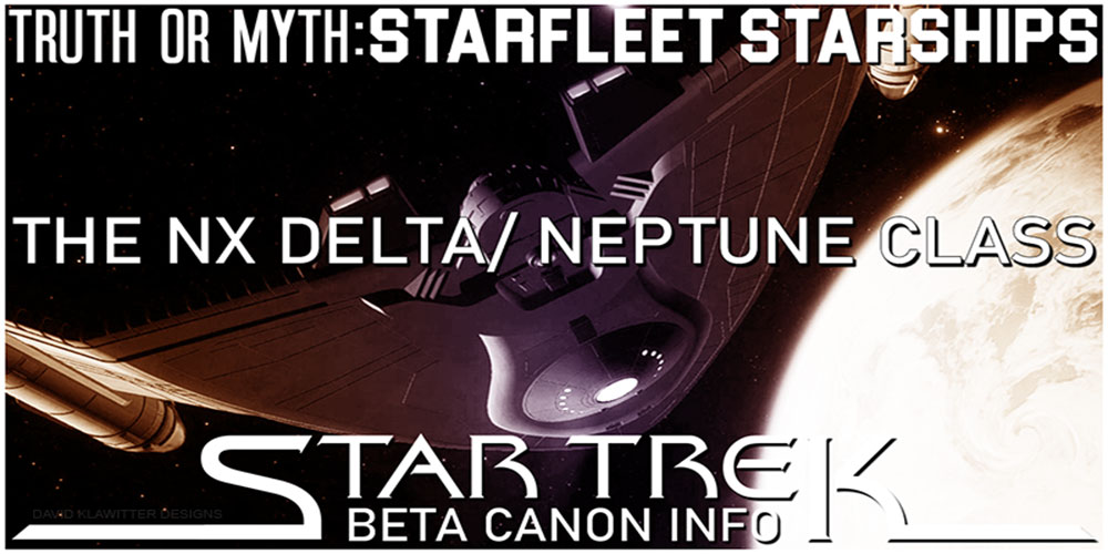 Header Truth OR Myth? Beta Canon - The NX Delta / Neptune Class