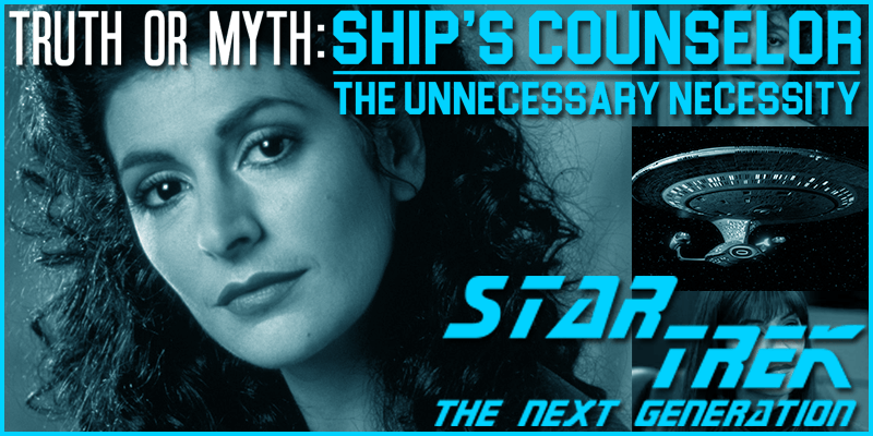 Feature Image Truth OR Myth Ship's Counselor The Unnecessary Necessity