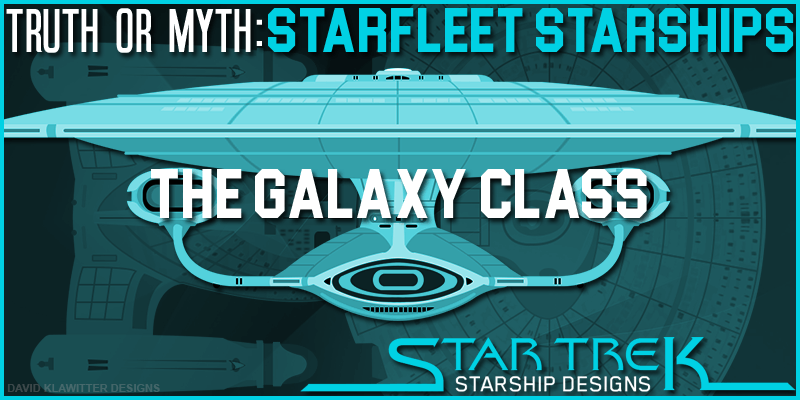 Feature Image Truth OR Myth- Starship Designs- The Galaxy Class