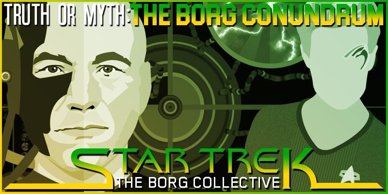 Feature-Image-Truth-OR-Myth--The-Borg-Conundrum