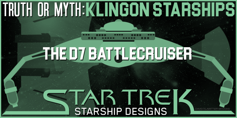 Feature Image - Truth or Myth Klingon-D7-Battlecruiser
