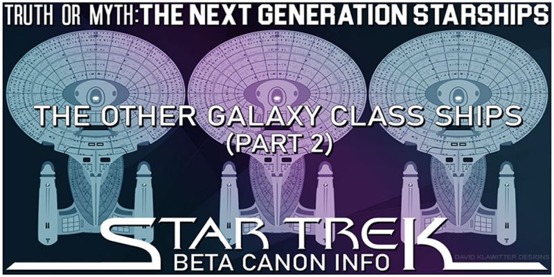 Truth OR Myth? BETA - The Other Galaxy Class Starships Pt 2