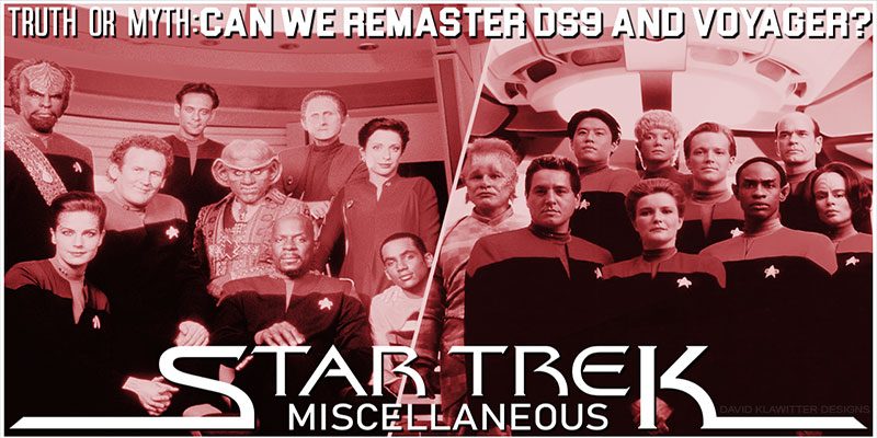 Truth OR Myth- Can We Remaster DS9 and Voyager