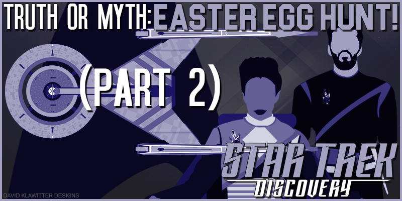 Featured Image Truth OR Myth- Star Trek Discovery, Easter Egg Hunt! (Part 2)