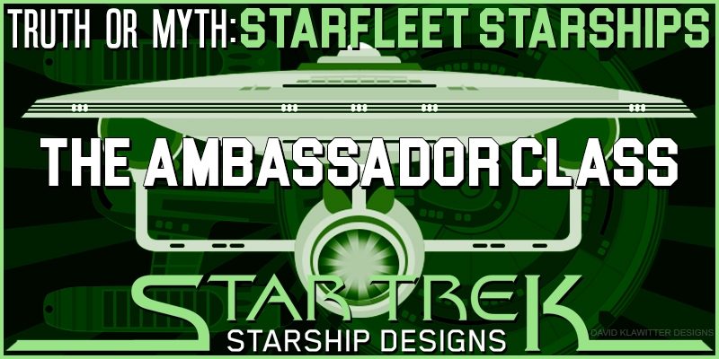 Featured-Image-Truth-OR-Myth---Starfleet-Starships----The-Ambassador-Class