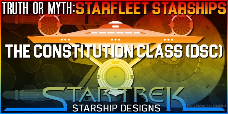 Featured-Image-Truth-OR-Myth-Starfleet-Starships-The-Constitution-Class.DSC