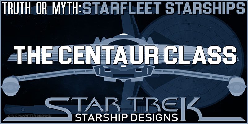 Truth OR Myth? Starfleet Starships - The Centaur Class