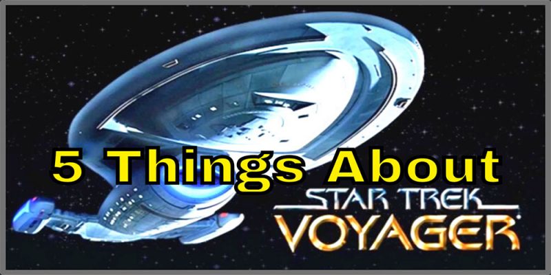 What Did I Miss? - 5 Things You May Not Know About Star Trek: Voyager!