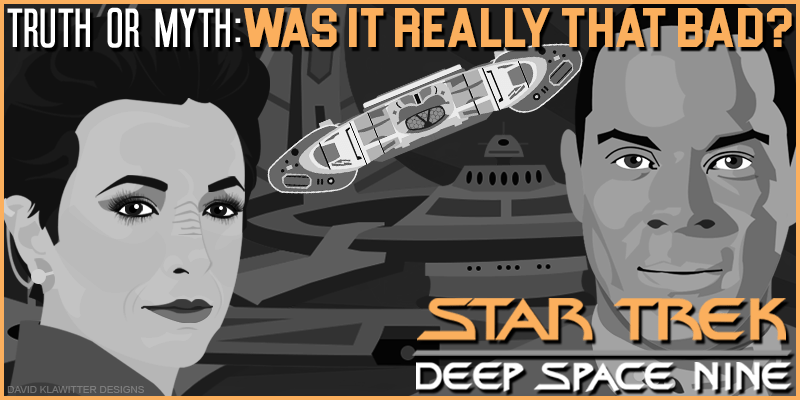 Truth OR Myth Star Trek Deep Space 9 Was It Really That Bad