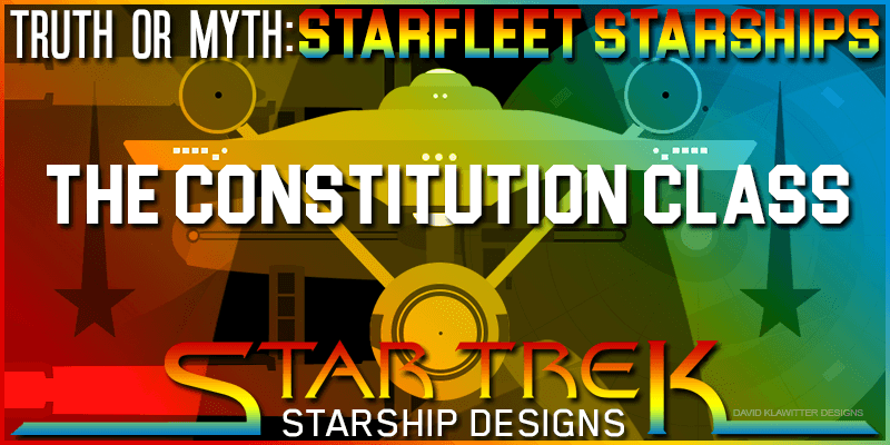 Truth OR Myth Starfleet Starships- The TOS Constitution Class