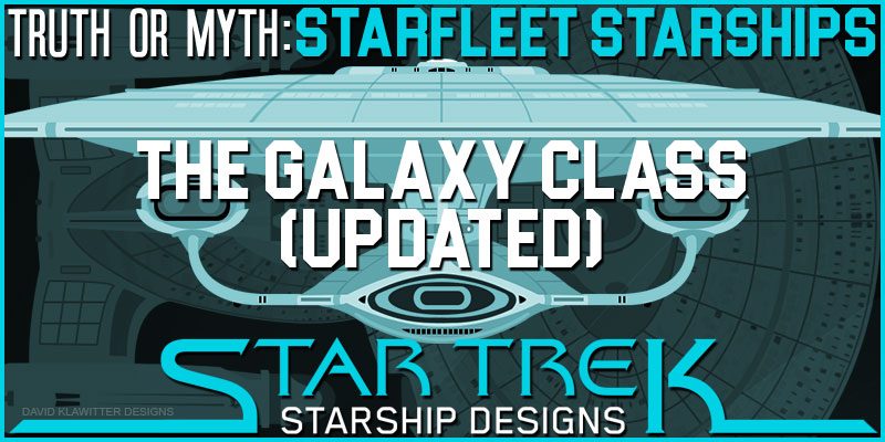 Truth-OR-Myth--Starship-Designs--The-Galaxy-Class-(UPDATED)