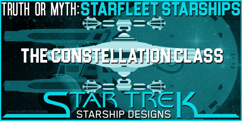 featured-Image-Truth-OR-Myth--Starfleet-Starships--The-Constellation-Class